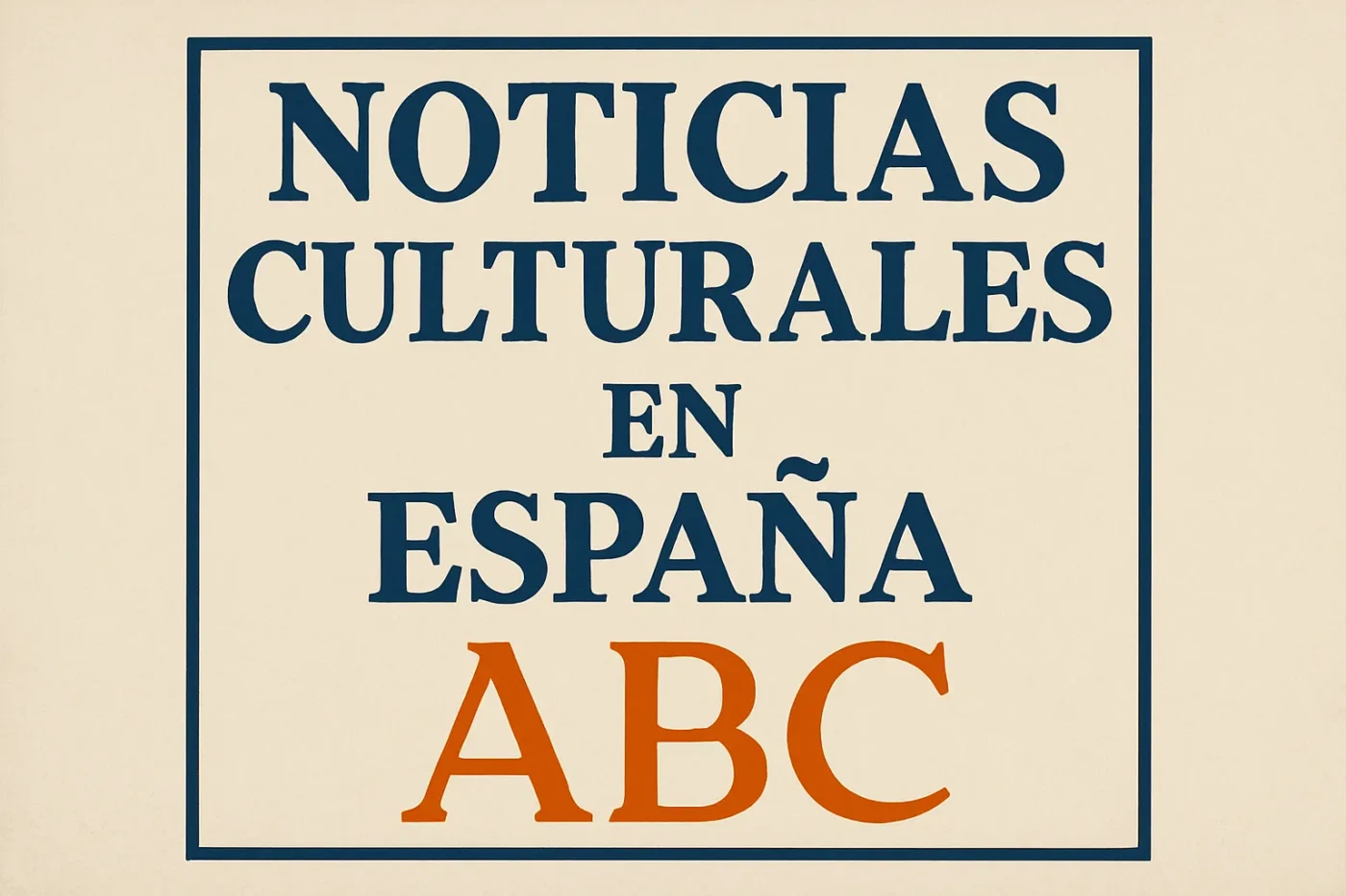 noticias-culturales-en-Espana-publicadas-en-ABC - Spain News 24h noticias culturales en España publicadas en ABC