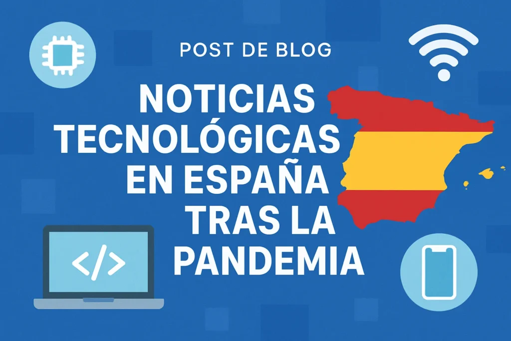noticias tecnológicas en España tras la pandemia