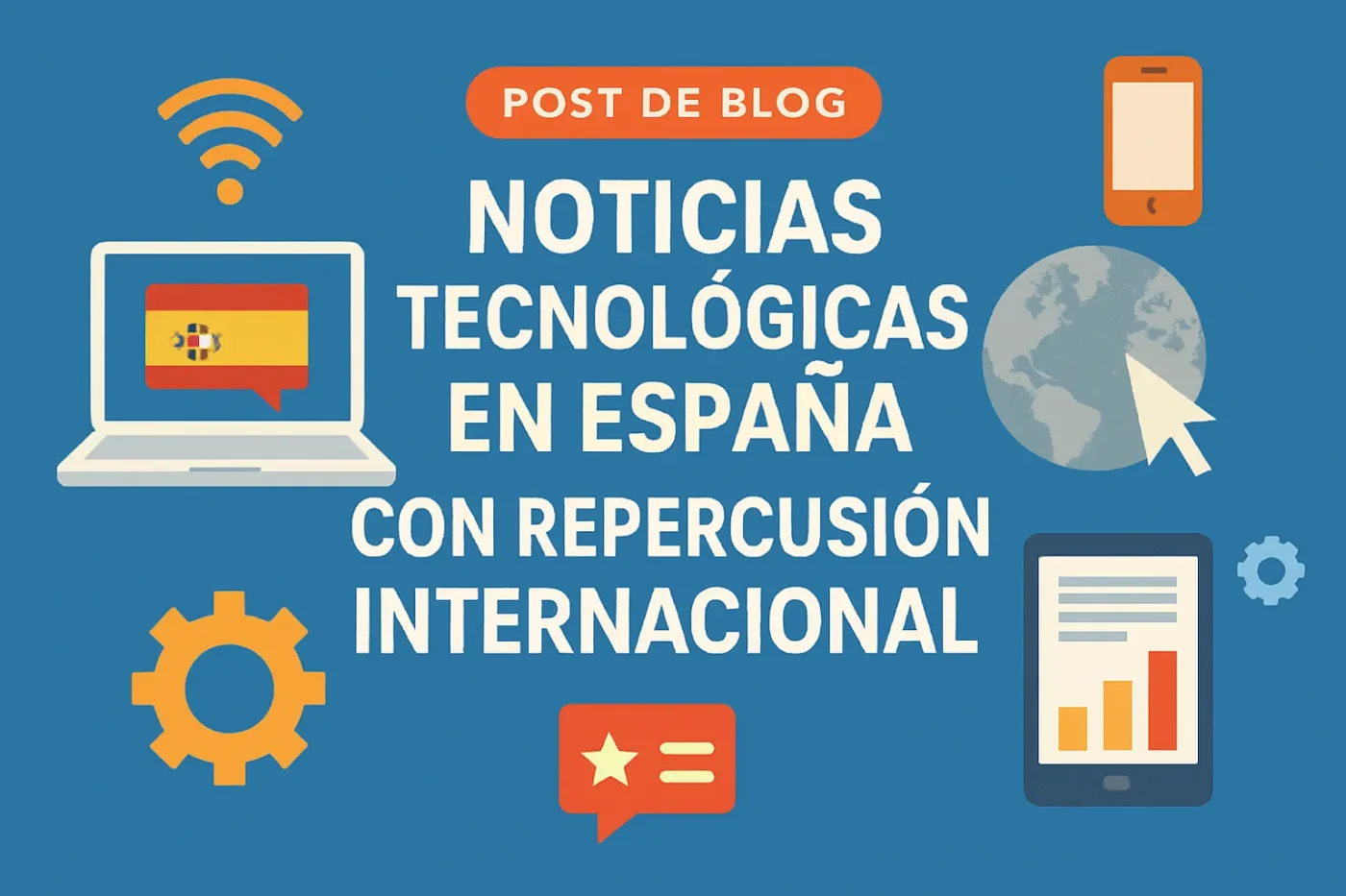 noticias tecnológicas en España con repercusión internacional